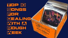 Top 10 Songs For Dealing With A Rough Week